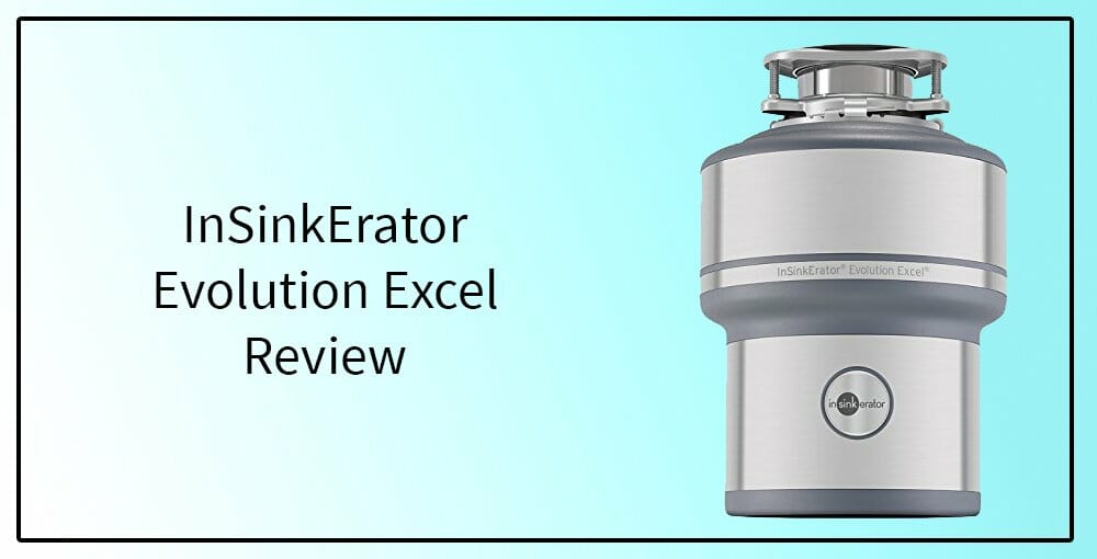 InSinkErator Evolution Excel Garbage Disposal Review (2021)